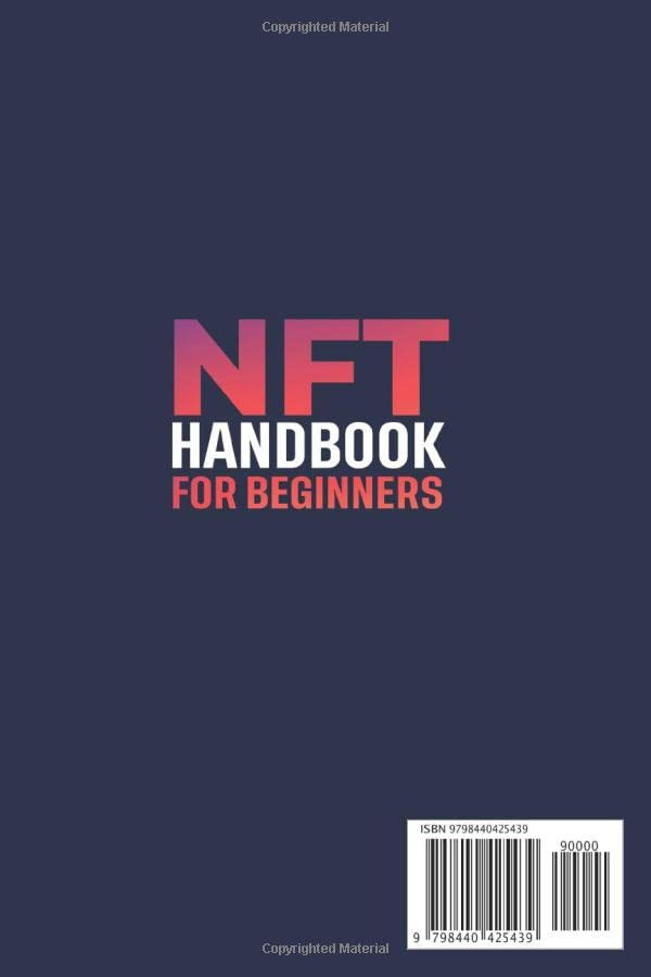 NFT Handbook for Beginners: Your Definitive Handbook to Creating, Selling, Buying and Making Money With Non-Fungible Tokens. (Italian Edition)