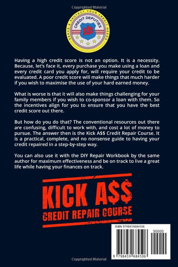 Kick A$$ Credit Repair Course: Improve Your Credit Score With These Little-Known Secrets & Tactics Only Credit Repair Companies Know About!